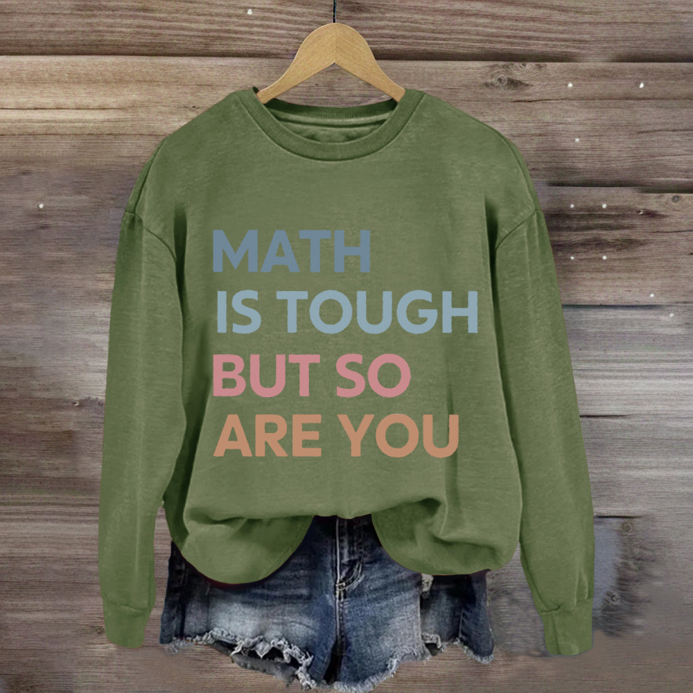 Math Is Tough But So Are You Sweatshirt