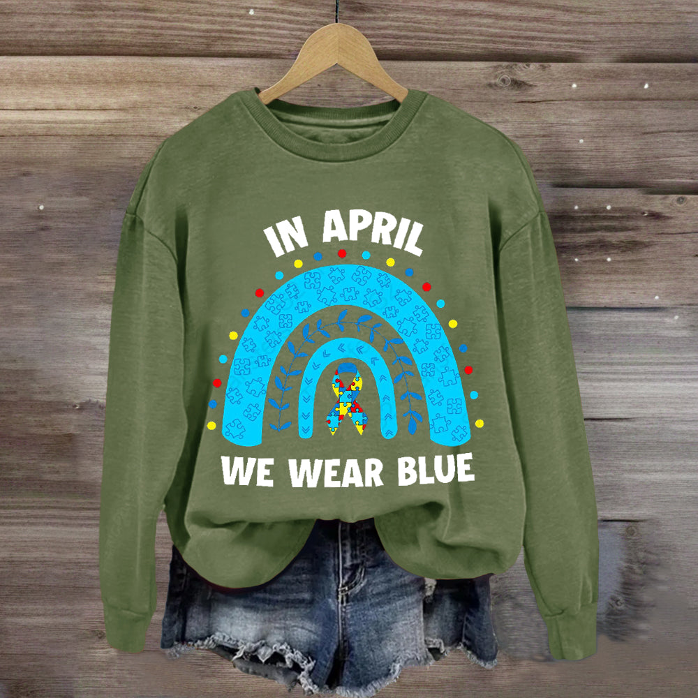 In April We Wear Blue Rainbow Sweatshirt