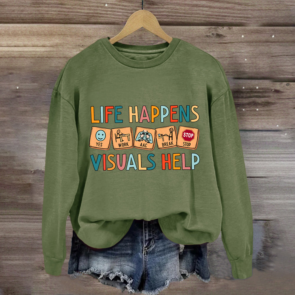 Life Happens Visuals Help Sweatshirt