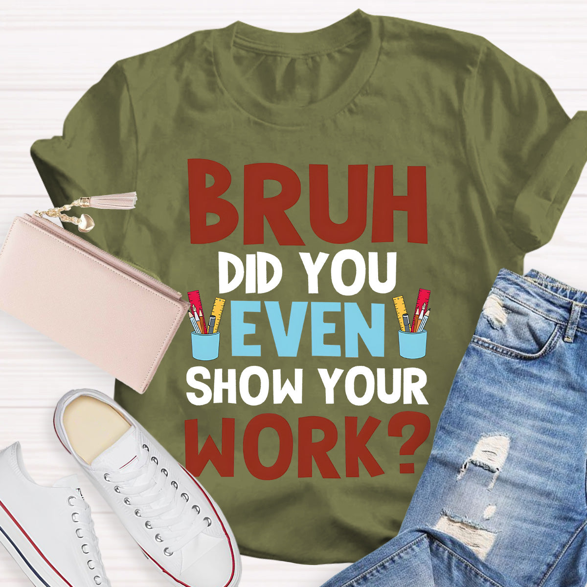 Bruh Did You Show Your Work Teacher T-Shirt