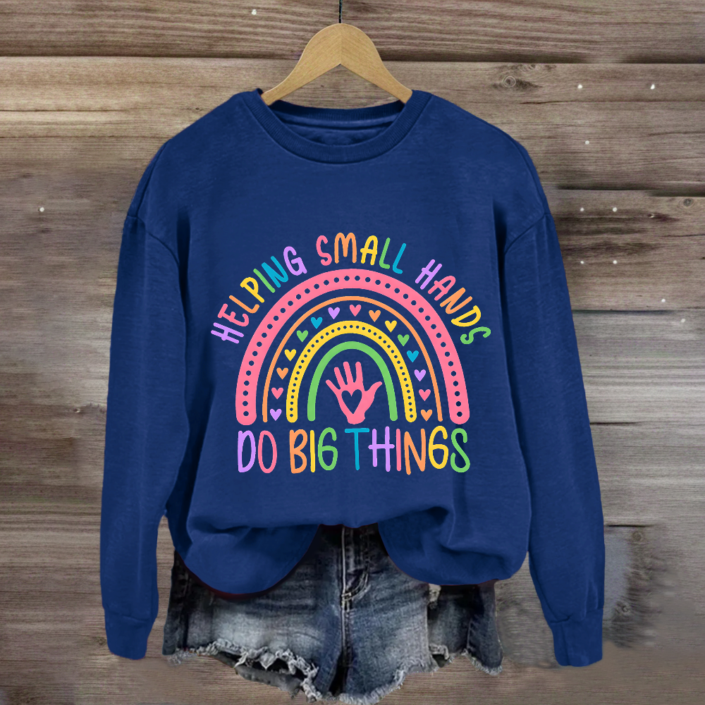 Helping Small Hands Do Big Things Rainbow Sweatshirt