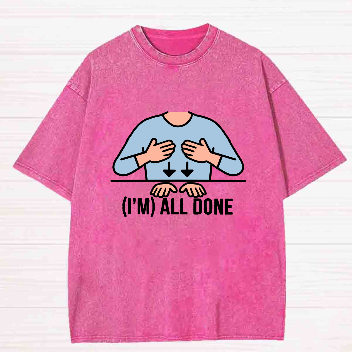 I Am All Done  Washed T-shirt