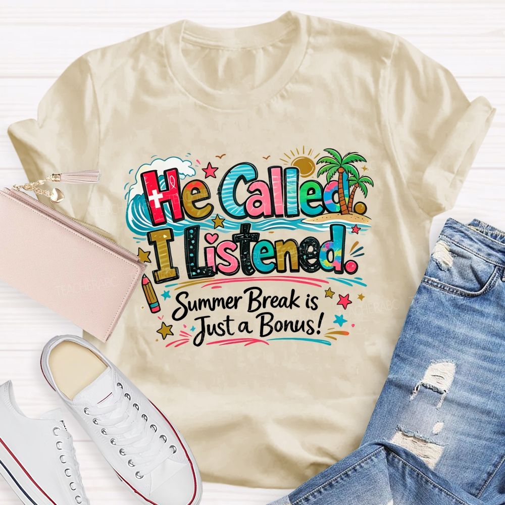 He Called I Listened Summer Break Is Just A Bonus Teacher T-shirt