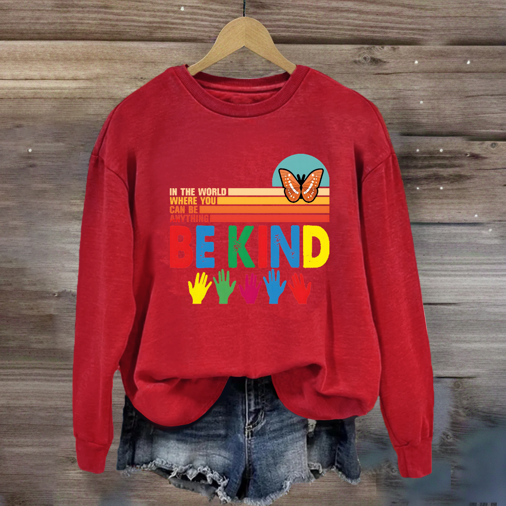In A World Where You Can Be Anything Be Kind Butterfyl Sweatshirt