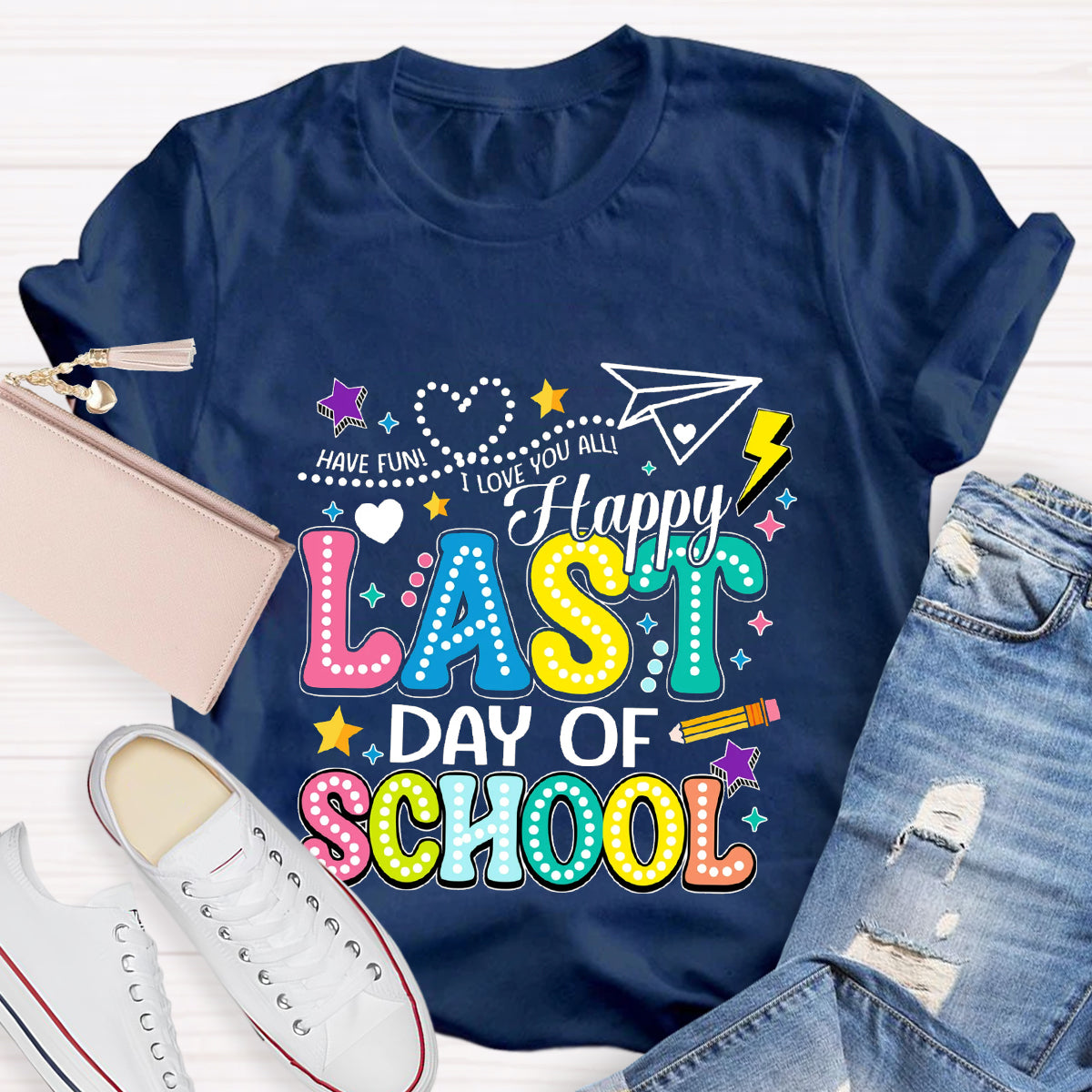 Have Fun Happy Last Day Of School Teacher T-Shirt