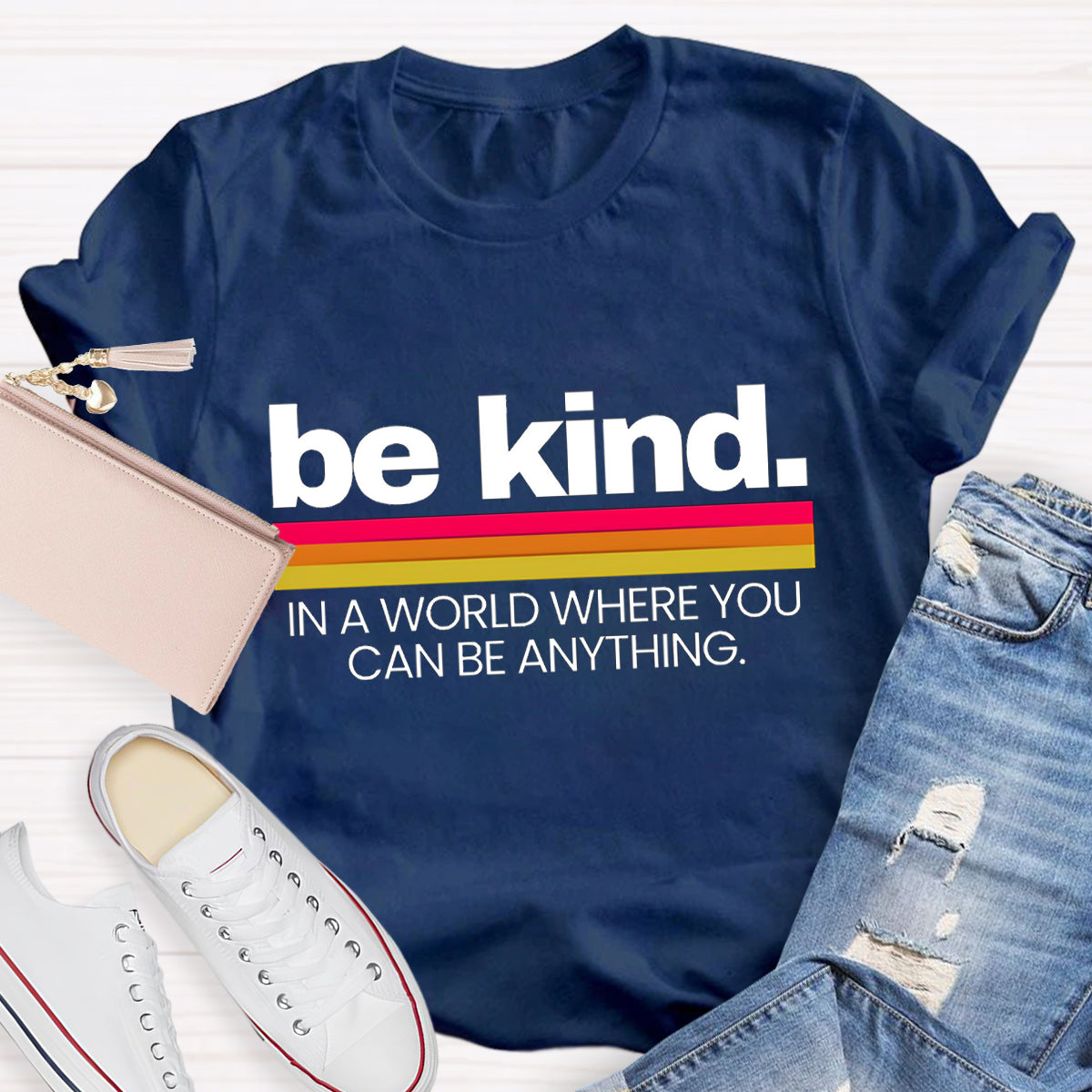 Be Kind In A World Where You Can Be Anything T-Shirt