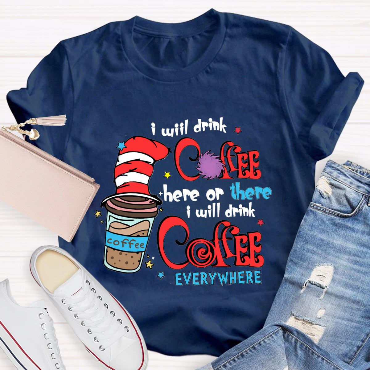 I Will Drink Coffee Here Or There I Will Drink Coffee Everywhere T-Shirt