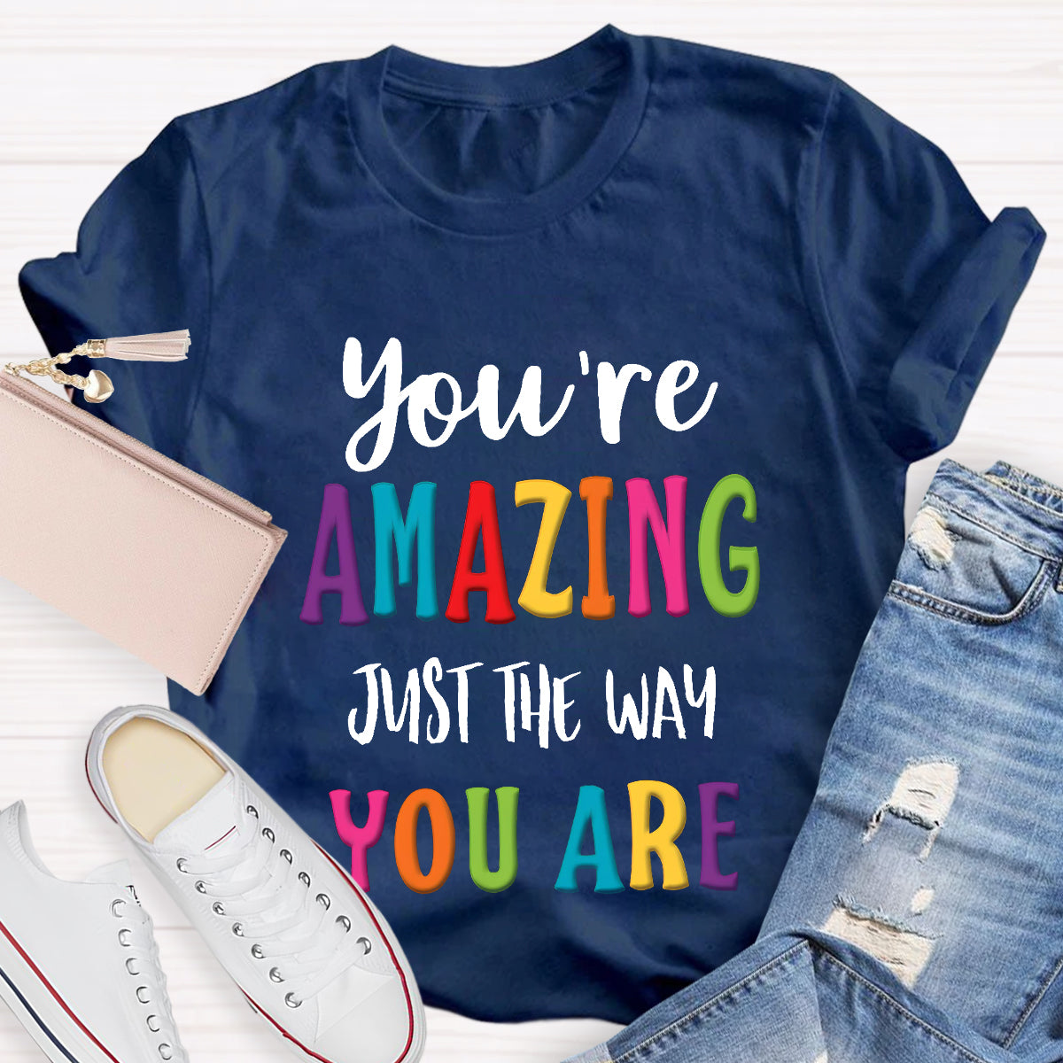 You're Amazing Just The Way You Are T-Shirt