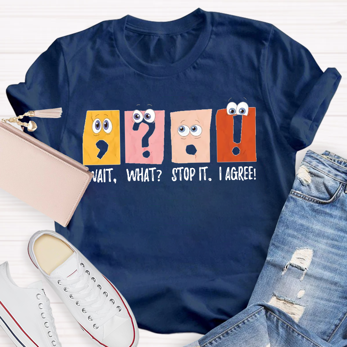 Wait What Stop It I Agree Grammar Teacher Shirt