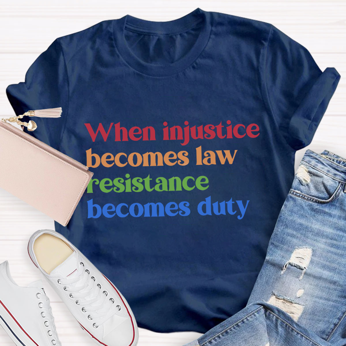 When Injustice Becomes Law Resistance Becomes Duty T-Shirt