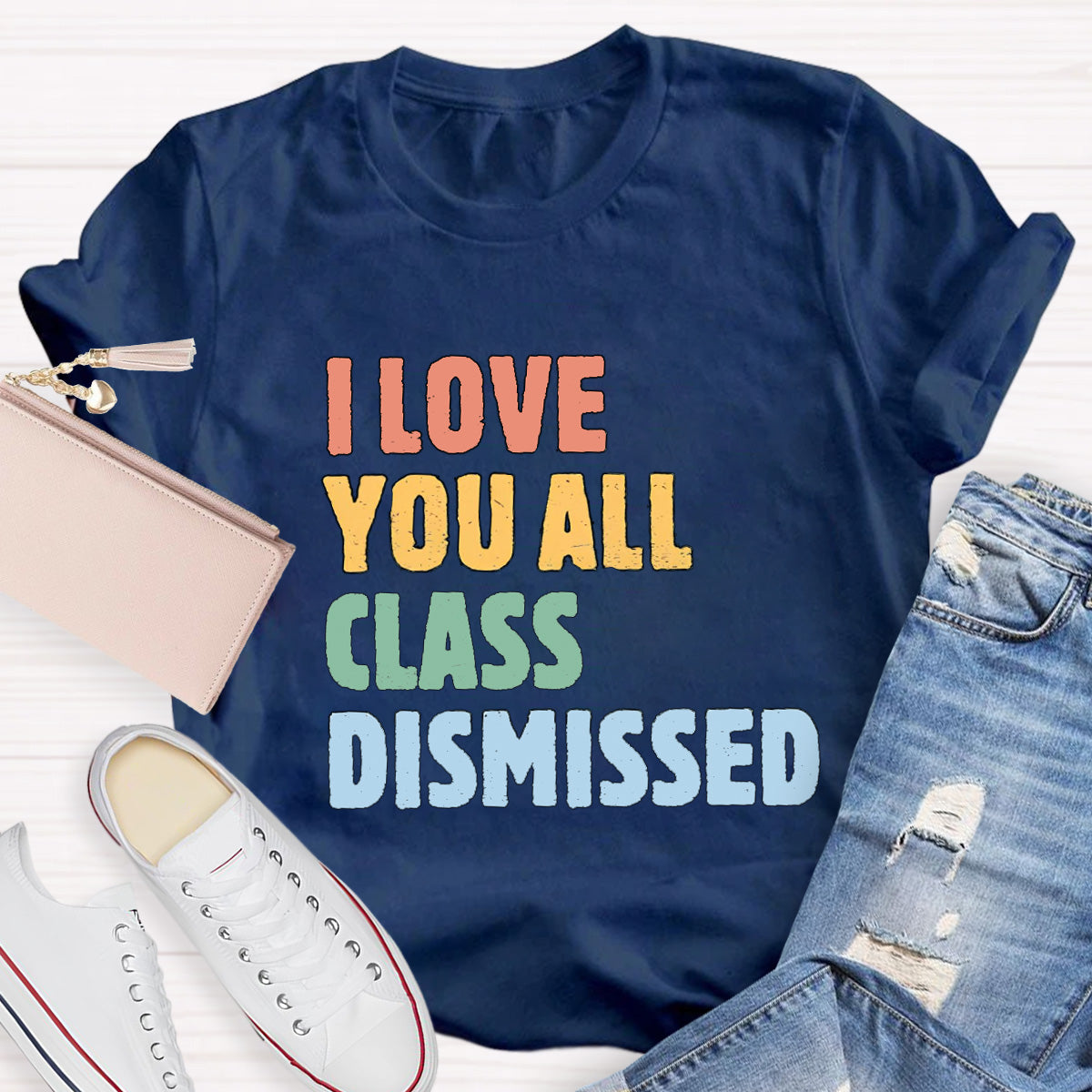 I Love You All Class Dismissed Teacher T-Shirt