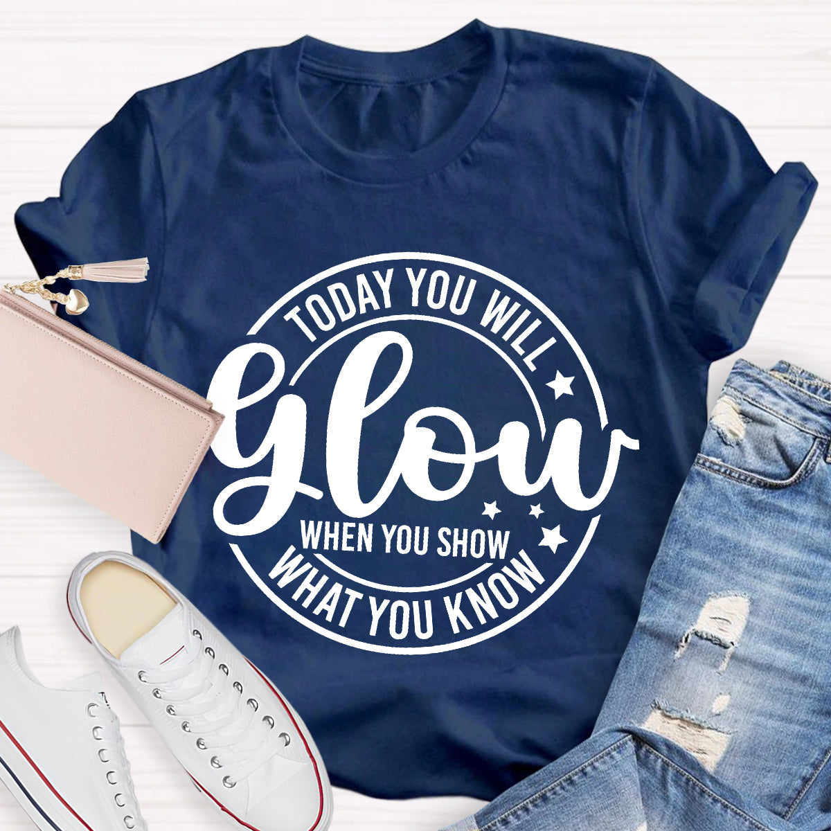 Today You Will Glow Teacher T-Shirt
