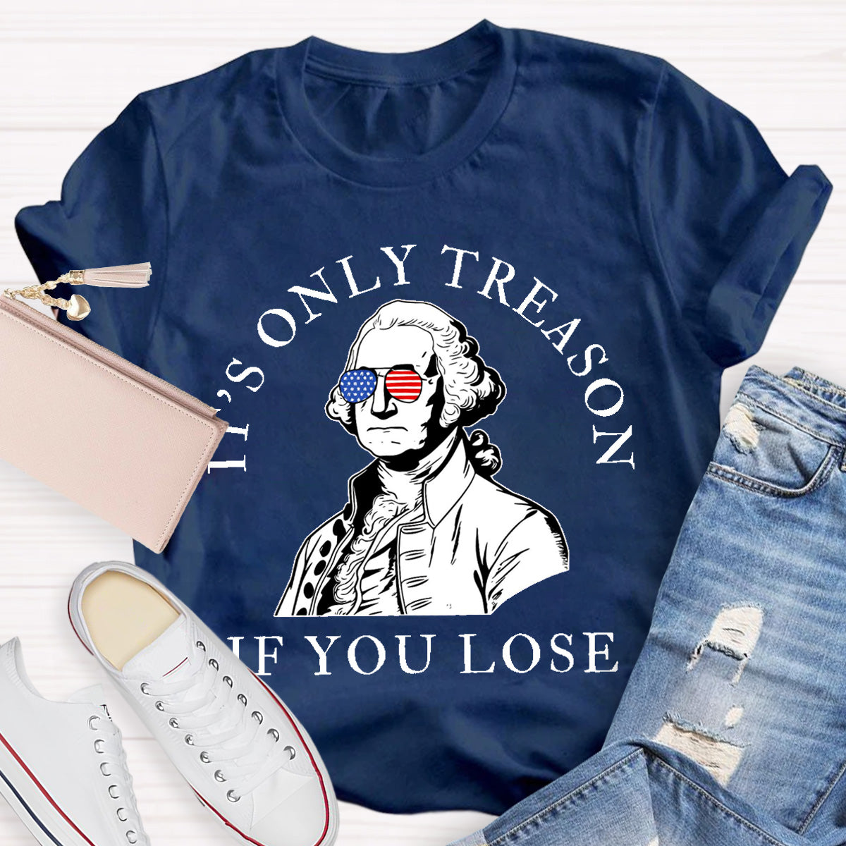 It's Only Treason If You Lose Teacher T-Shirt