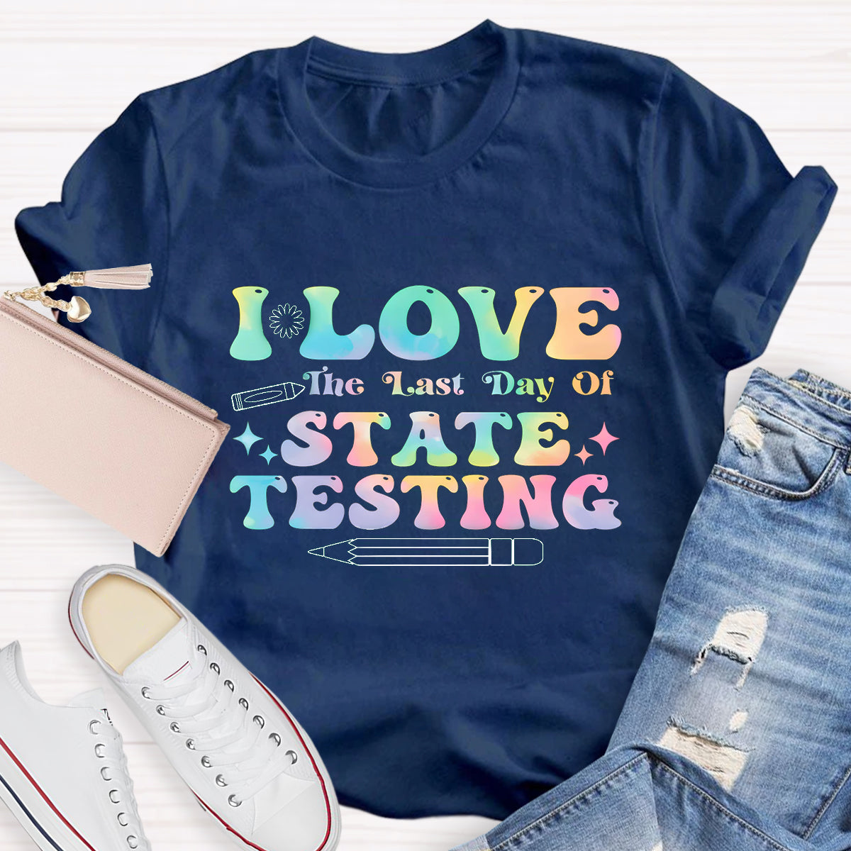 I Love State Testing Last Day Teacher T-Shirt