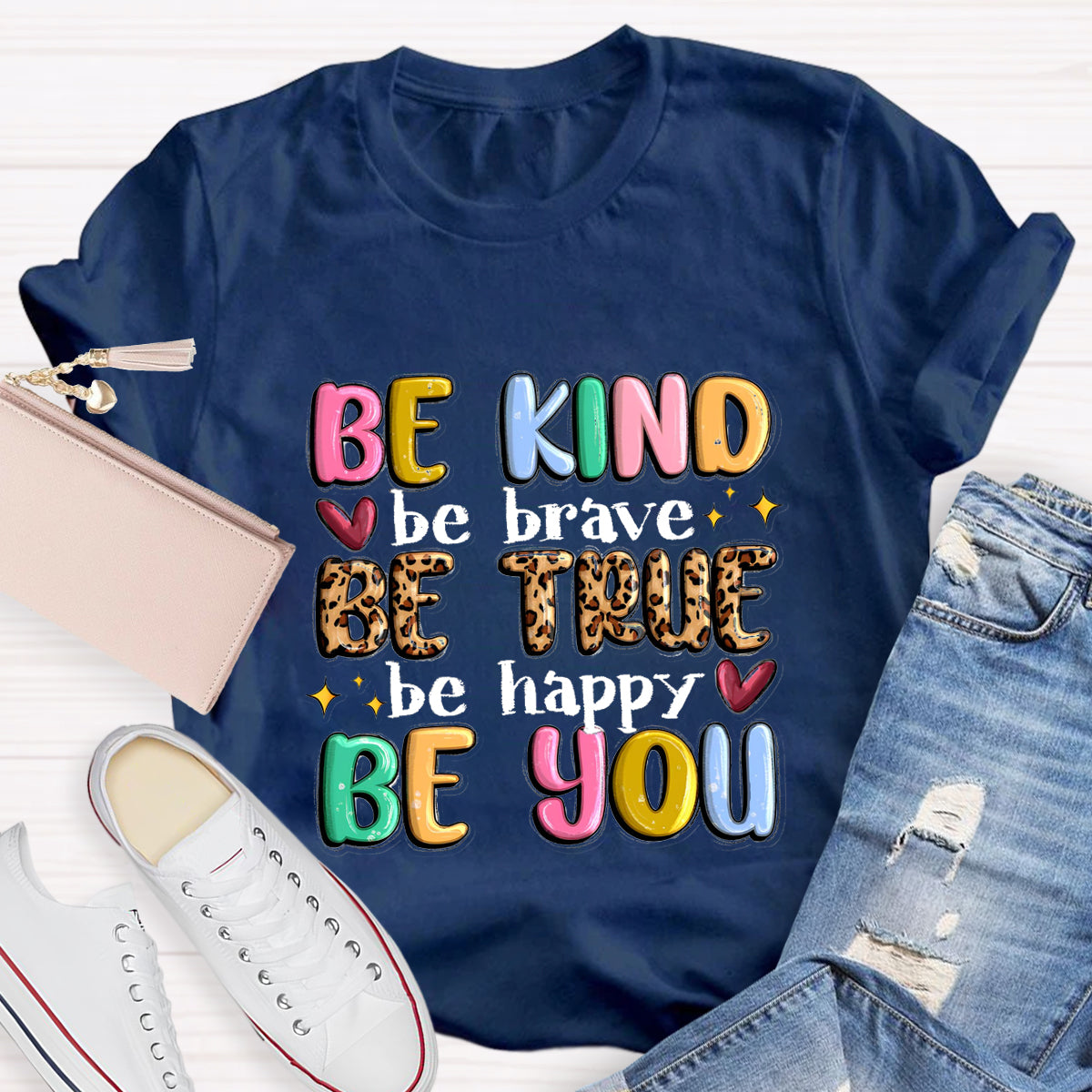 Be Kind Be Brave Be True Be Happy Be You T-Shirt