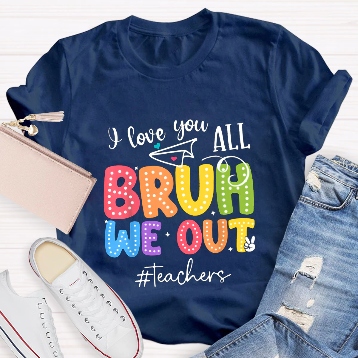 I Love You All Bruh We Out Teacher's Shirt