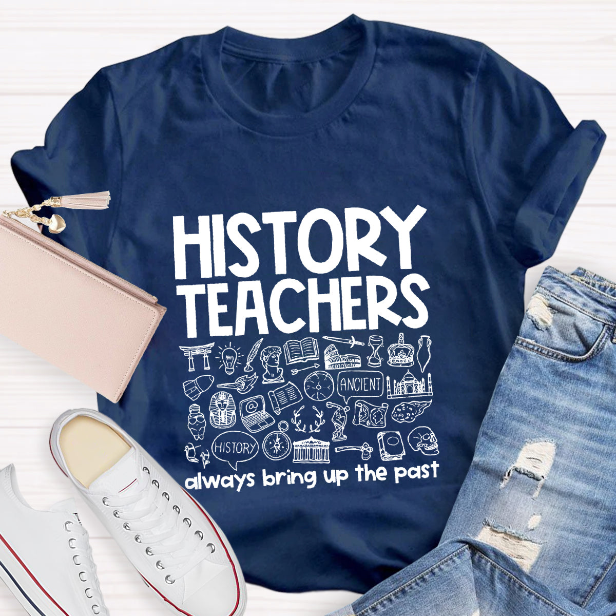 History Teacher Always Bring Up The Past Teacher T-Shirt