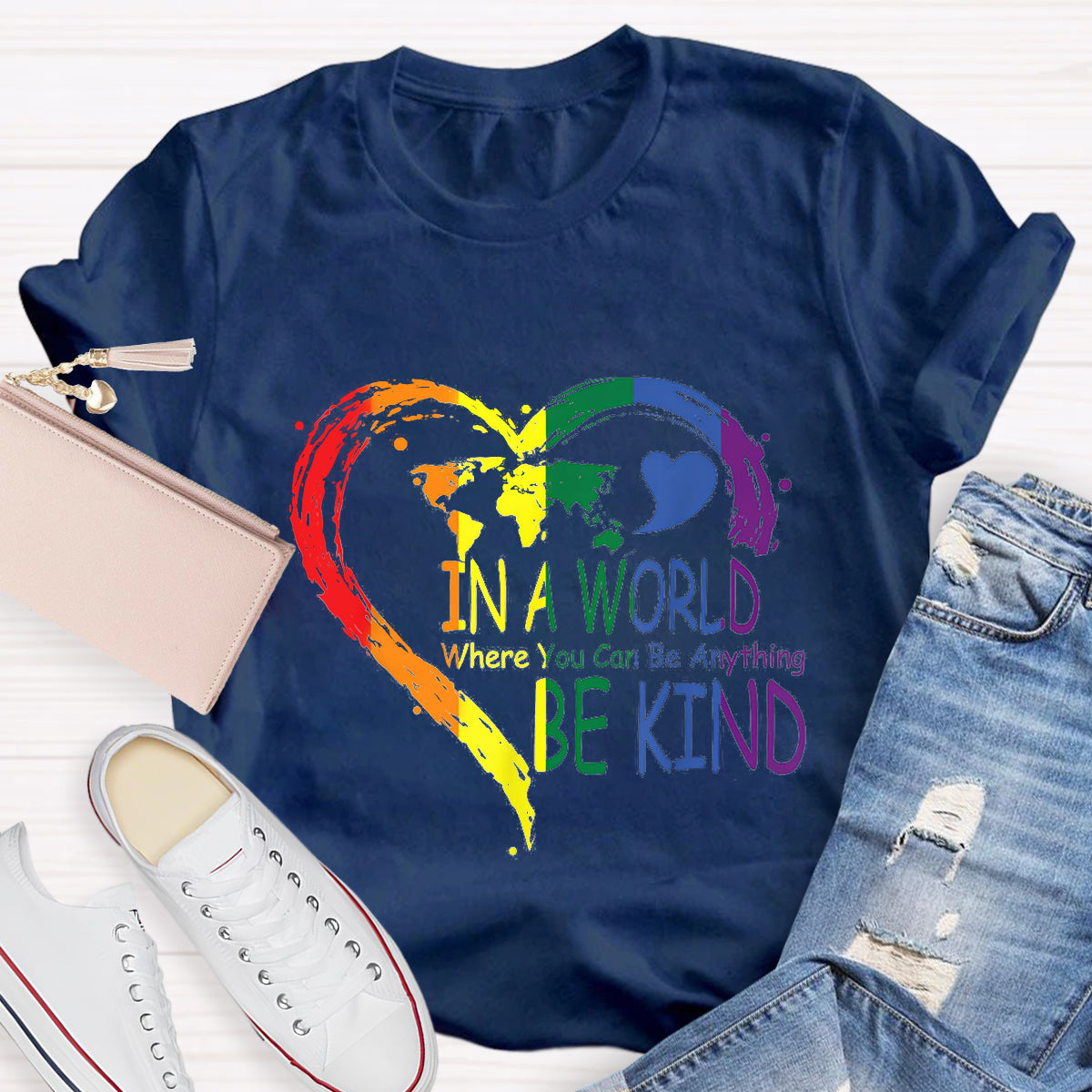 In A World Where You Can Be Anything Be Kin Colorful Heart T-Shirt