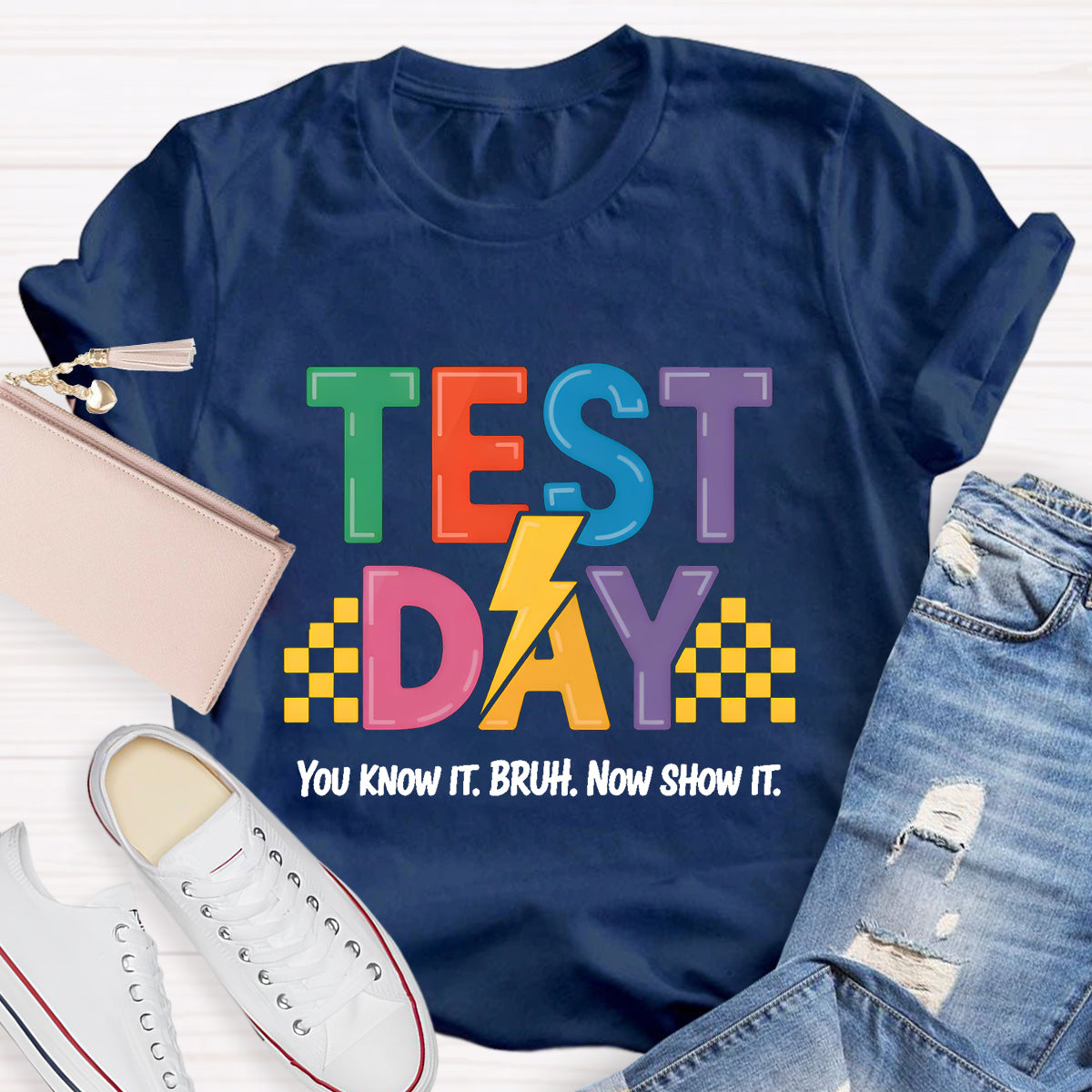 You Know It Now Show It Text Day Teacher T-Shirt