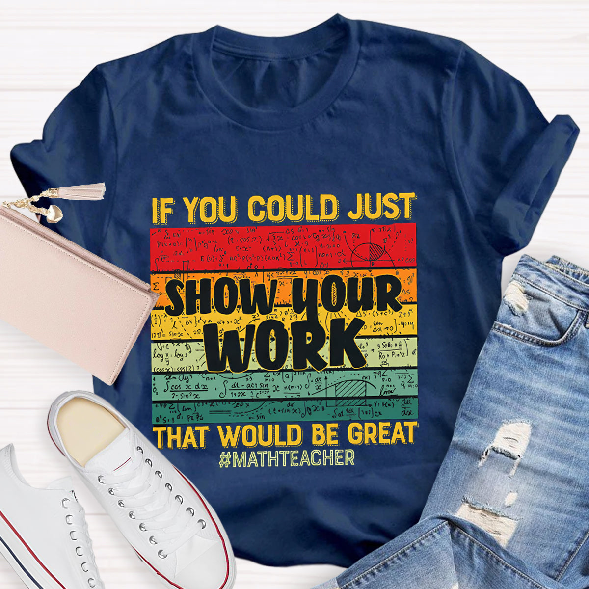 If You Could Just Show Your Work That Would Be Great Math Teacher T-Shirt