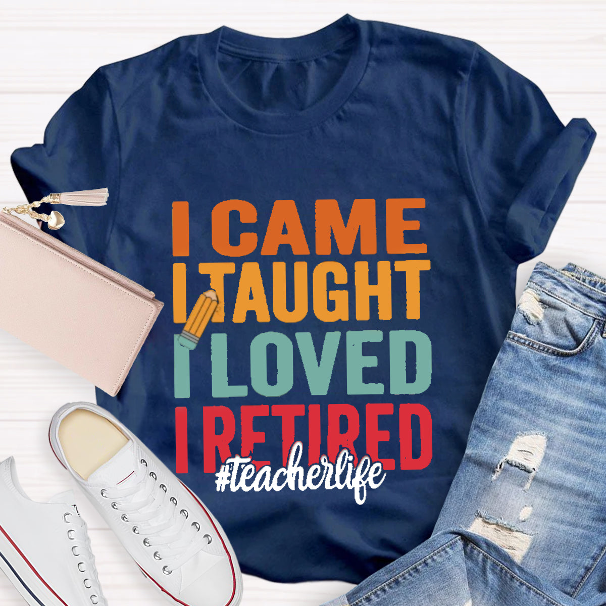 I Came I Taught I Loved I Retired Teacher T-Shirt