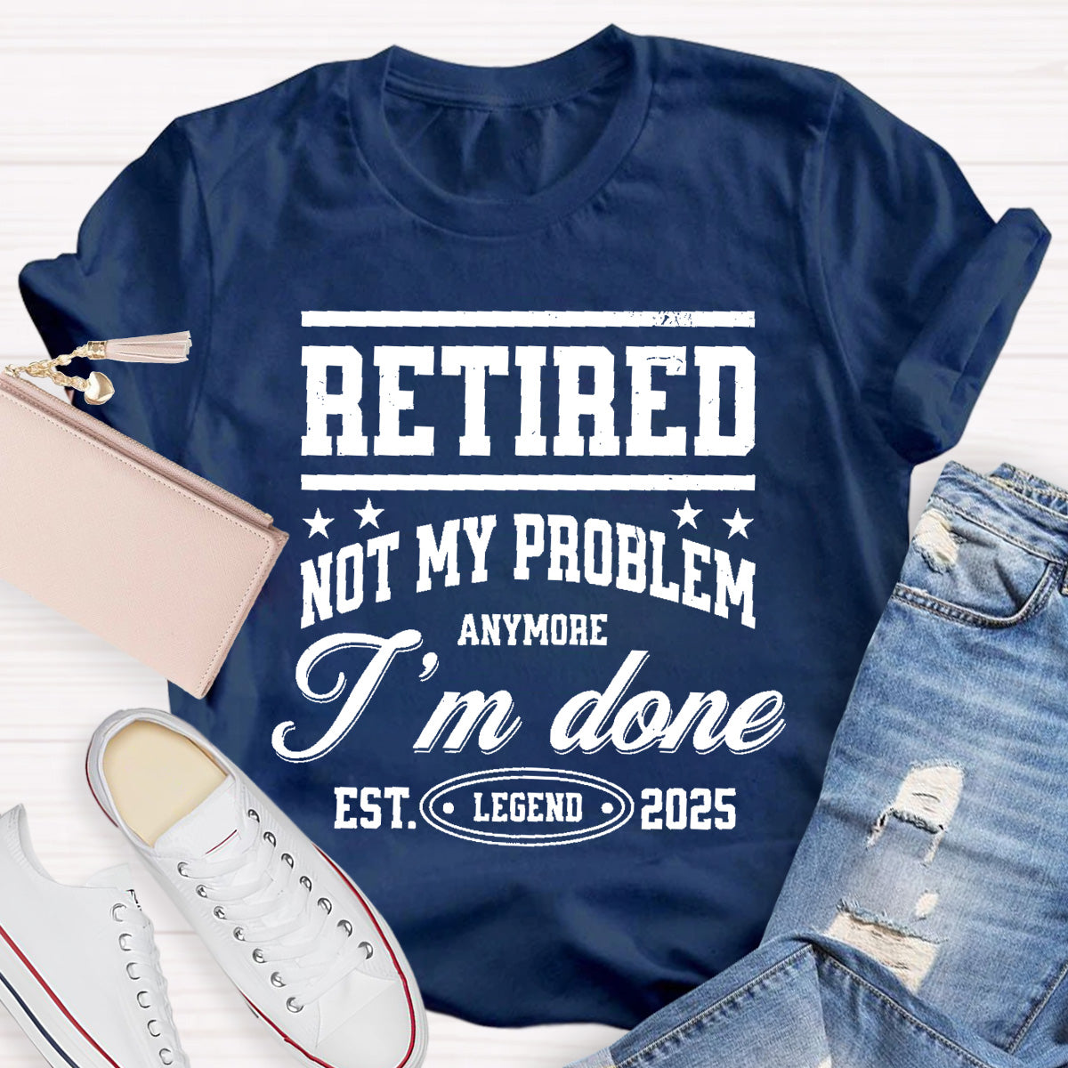 Retired Not My Problem Anymore I'm Done Teacher T-Shirt