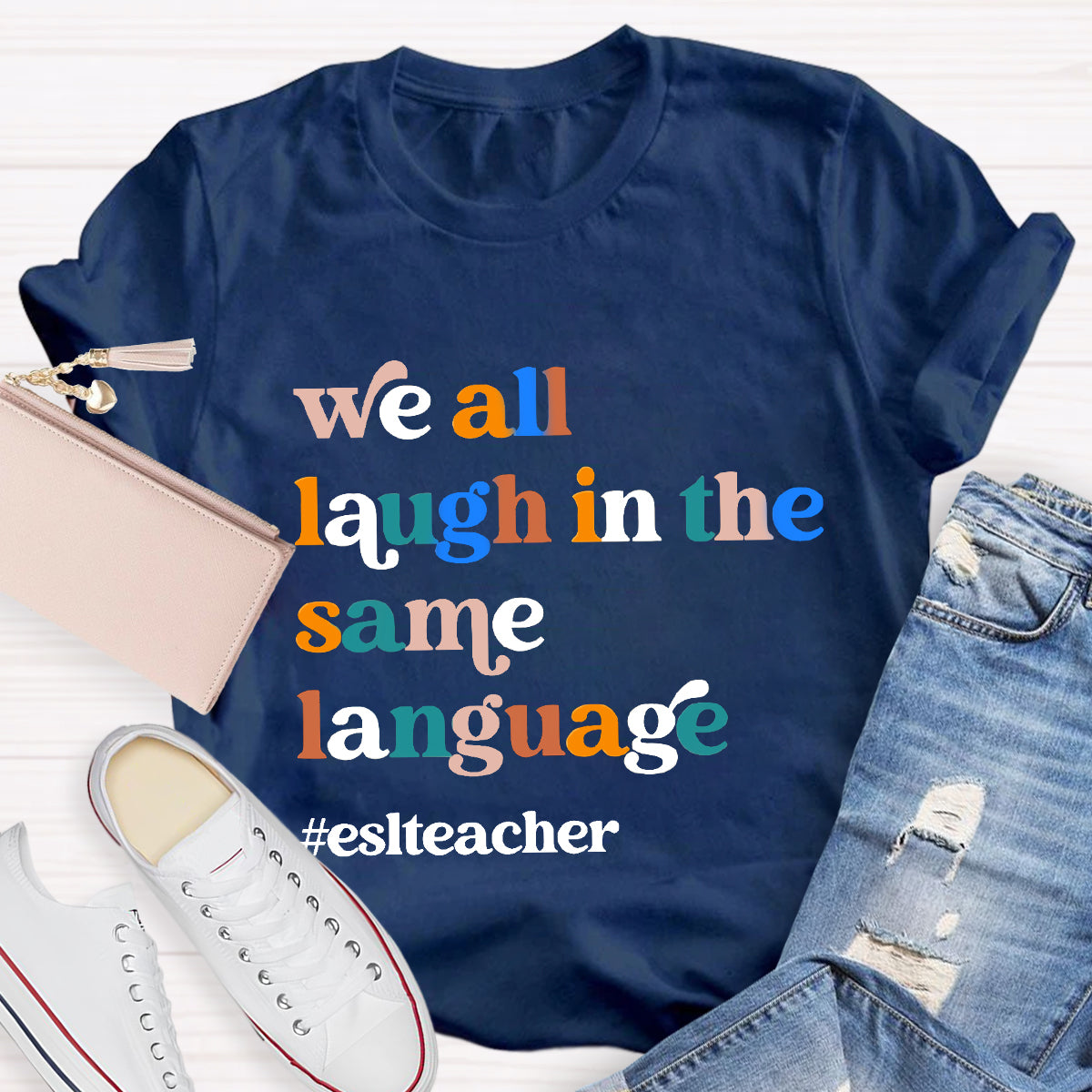 Teacher We All Laugh in the Same Language ESL Teacher T-Shirt
