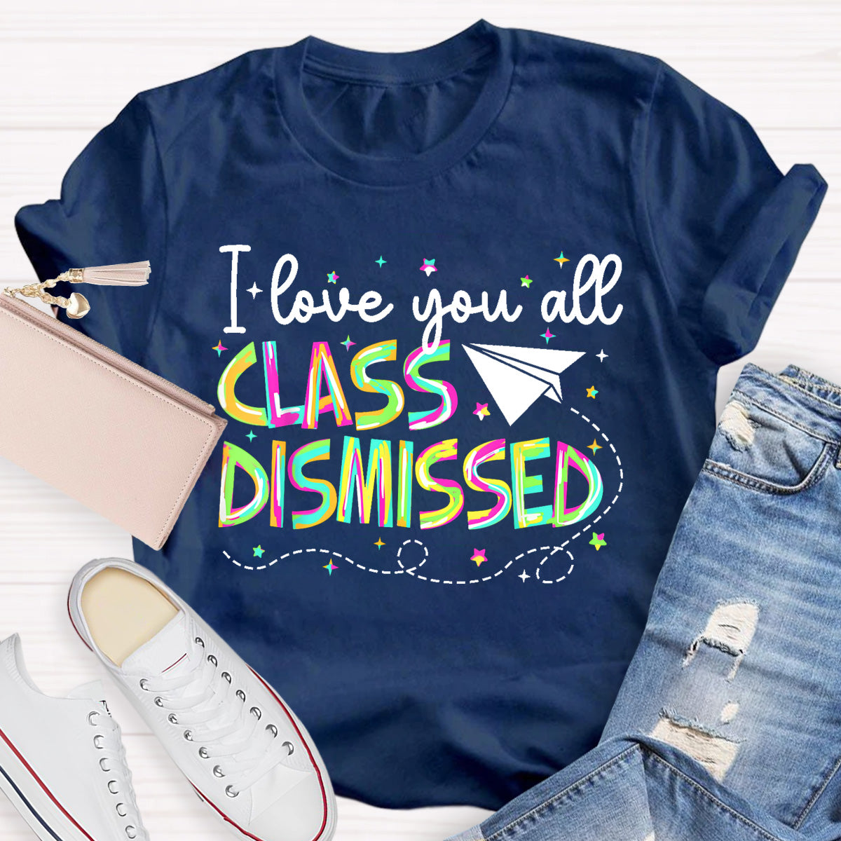 I Love You All Class Dismissed Teacher T-Shirt