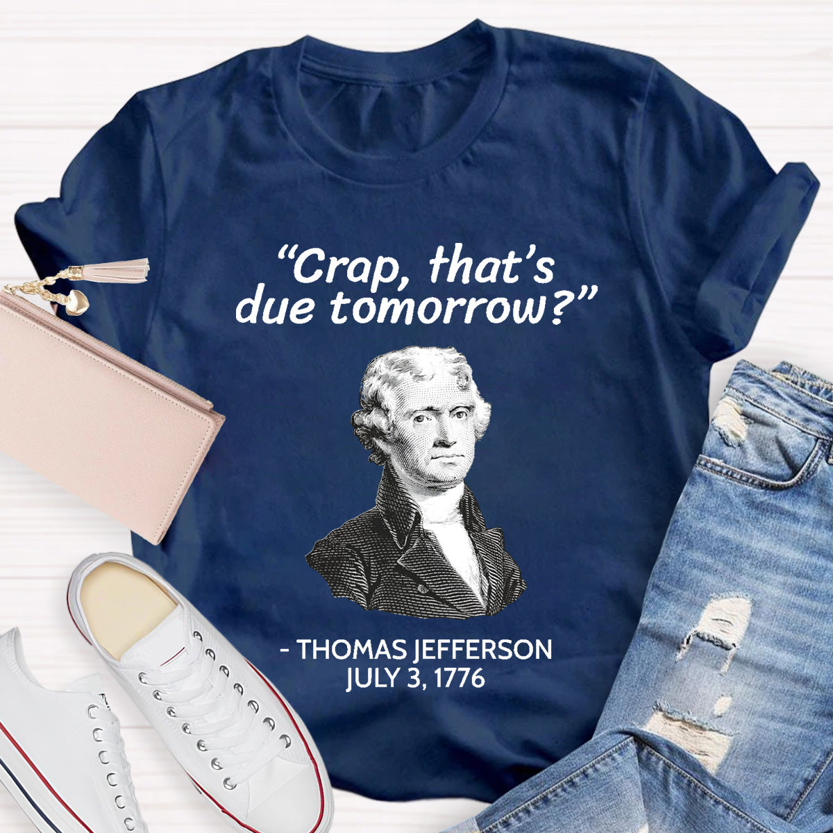 Thomas Jefferson Crap That's Due To Tomorrow Teacher T-Shirt