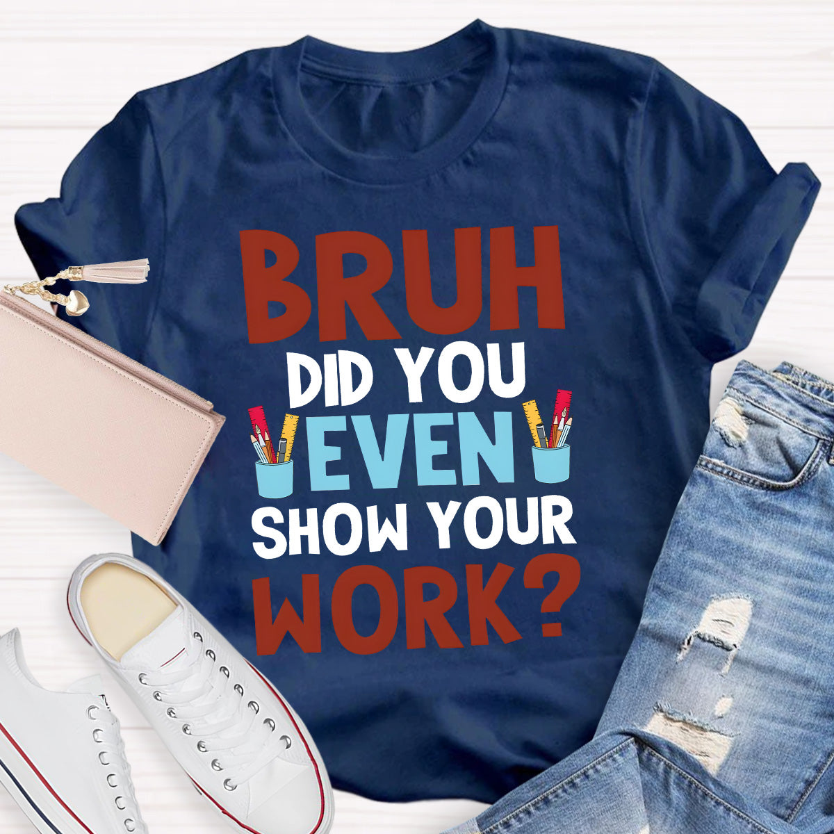 Bruh Did You Show Your Work Teacher T-Shirt