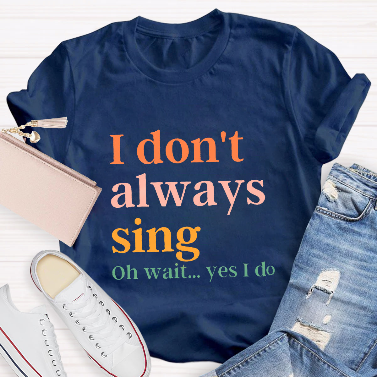I Don't Always Sing T-Shirt