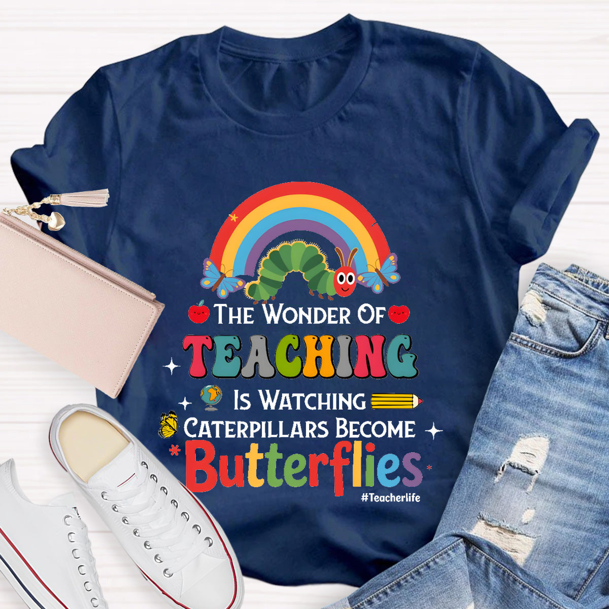 The Wonder Of Teaching Is Watching Caterpillars Become Butterflies Teacherlife T-Shirt