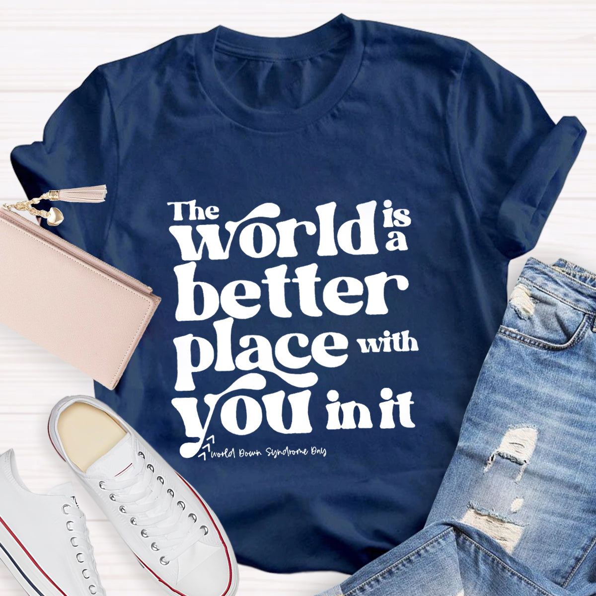 The World Is A Better Place With You In It T-Shirt