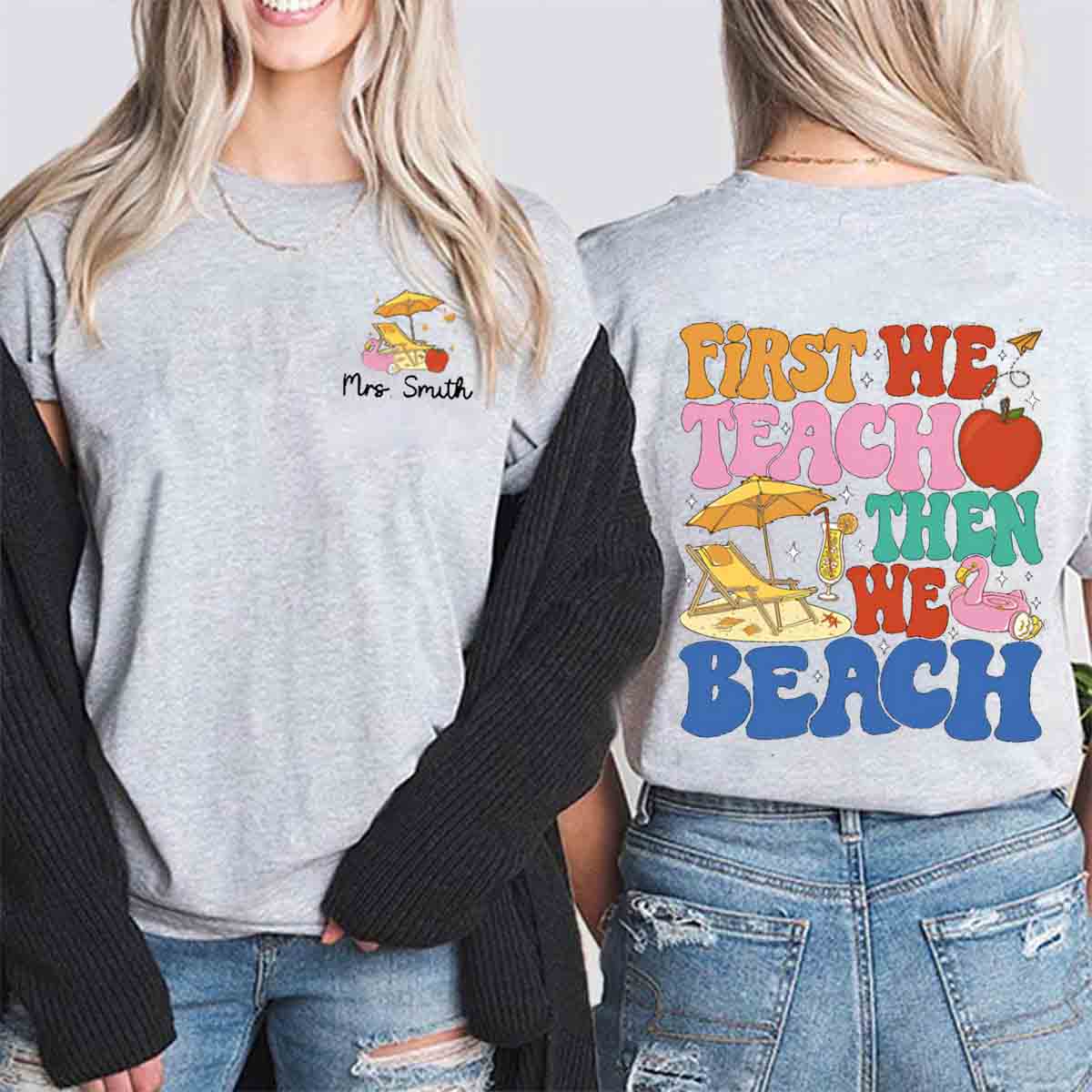 Personalized Name First We Teach Then We Beach  Double Printed  T-shirt