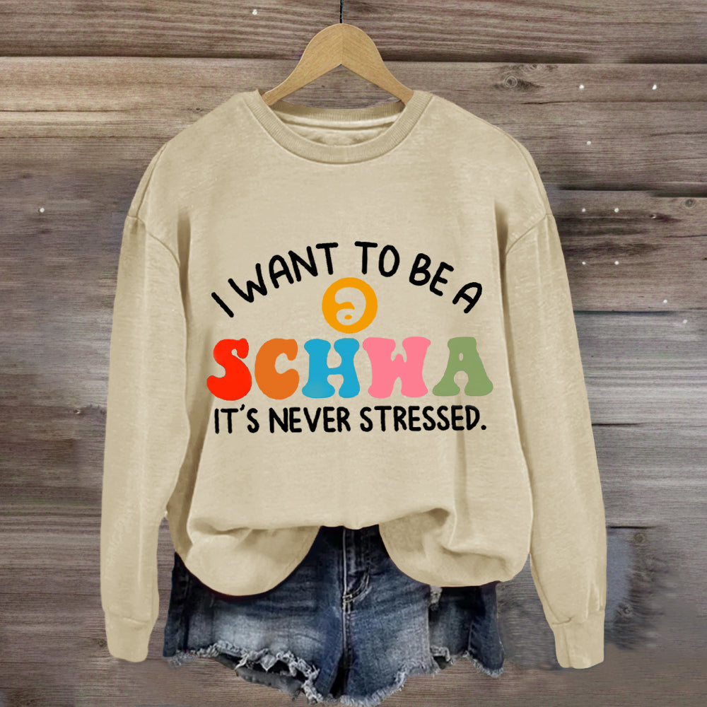 I Want To Be A Schwa It's Never Stressed Sweatshirt
