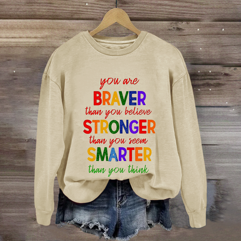You Are Braver Than You Believe Sweatshirt