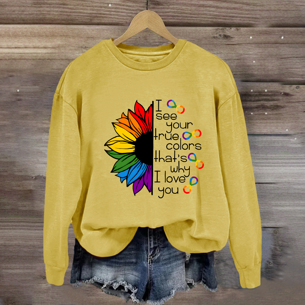 I See Your True Colors That's Why I Love You Colorful Sunflower Sweatshirt