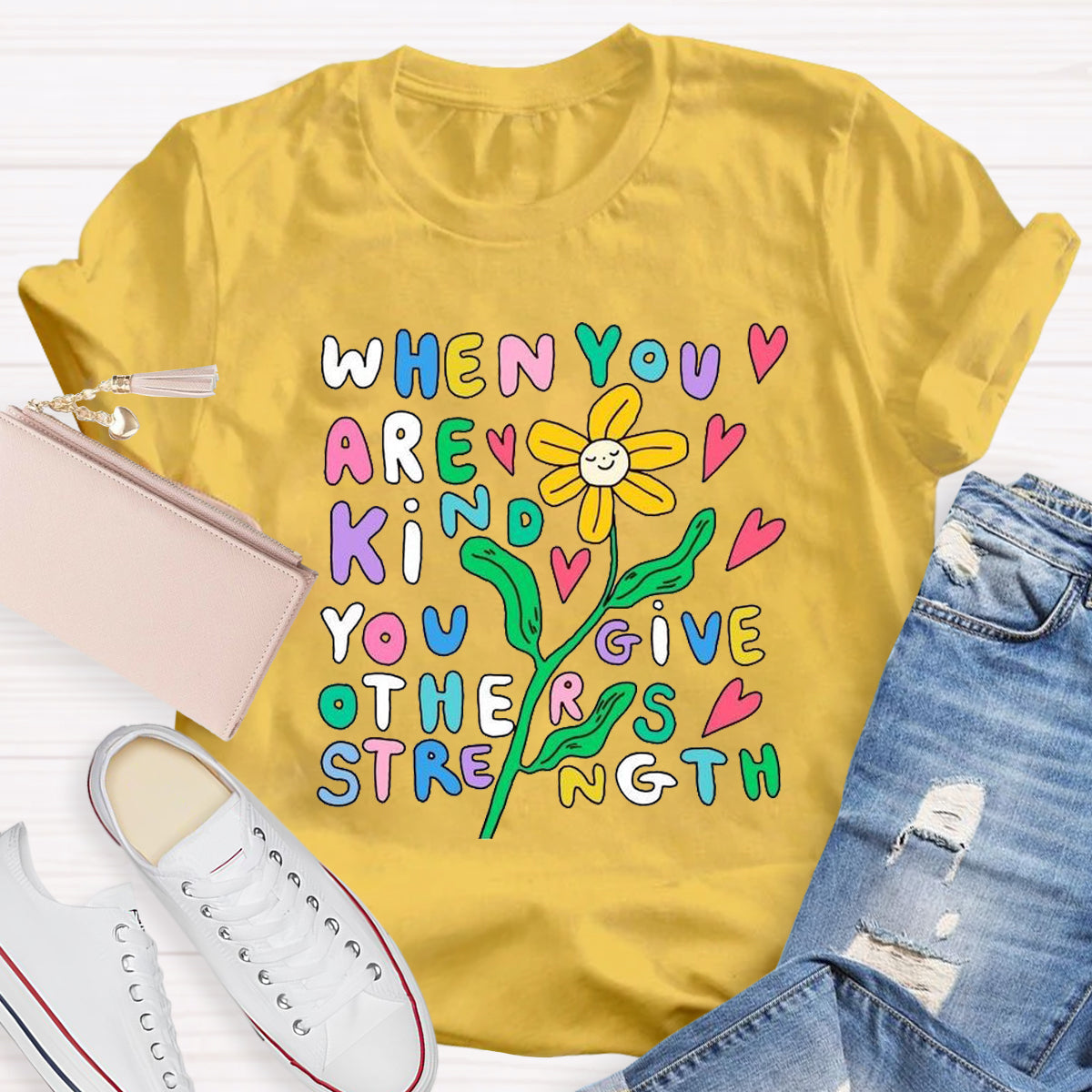 When You Are Kind You Give Others Strength T-Shirt