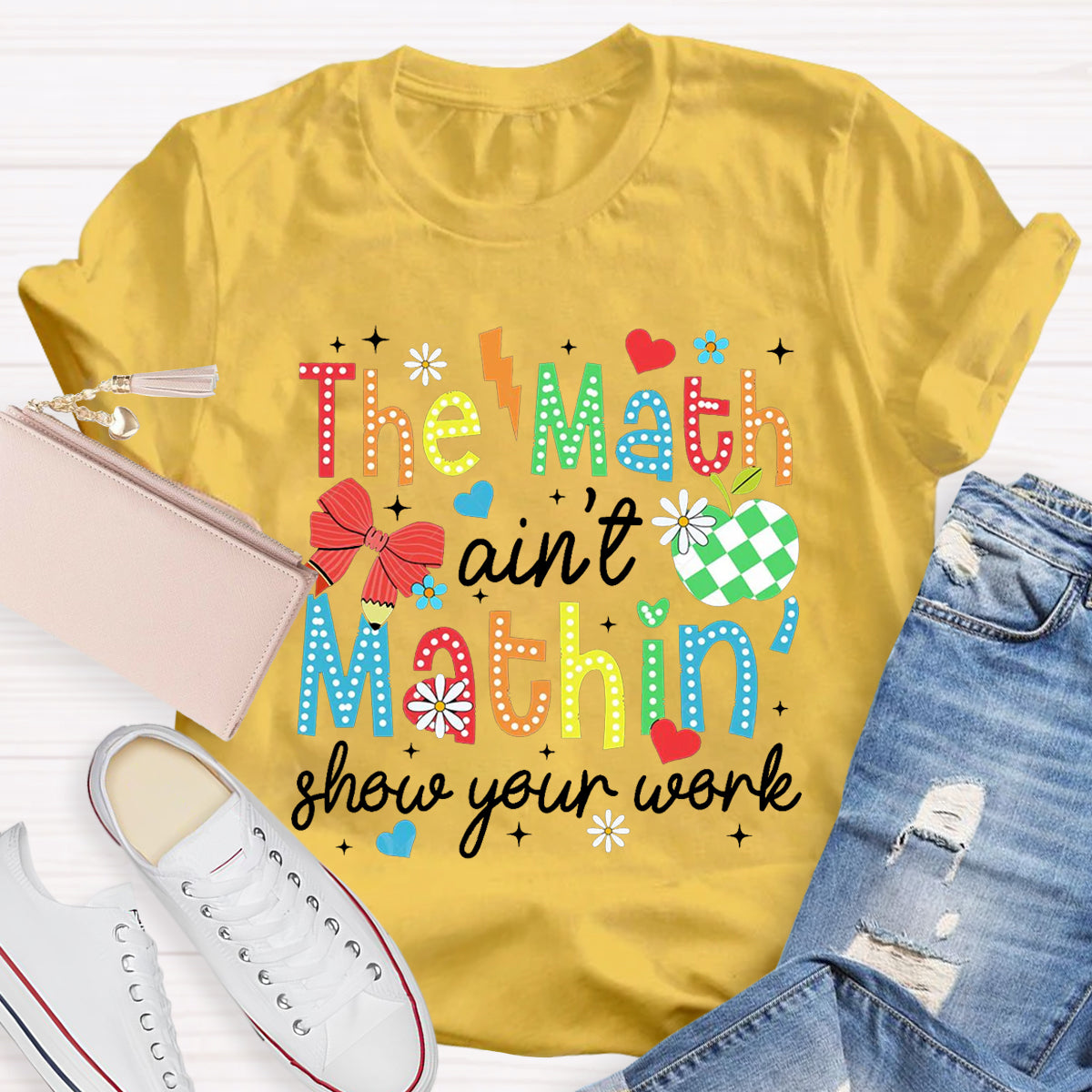 The Math Ain't Mathin Show Your Work Math Teacher T-Shirt