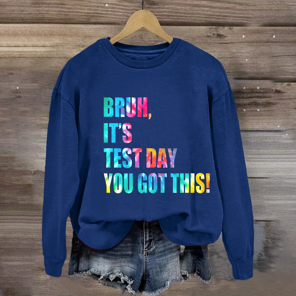 Bruh, It's Test Day You Got This Sweatshirt
