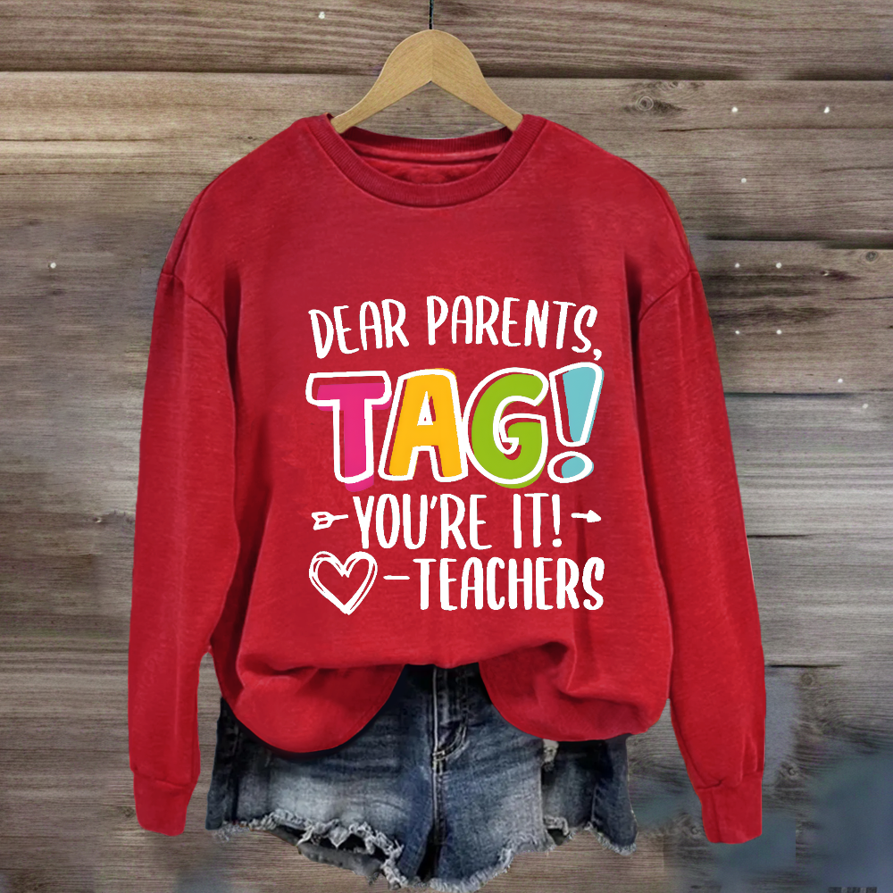 Dear Parents Tag You're It Love Teachers Sweatshirt