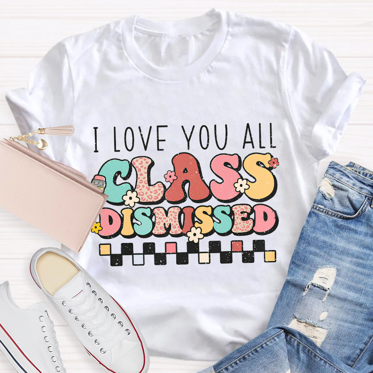 I Love You All Class Dismissed Last Day of School Teacher T-Shirt