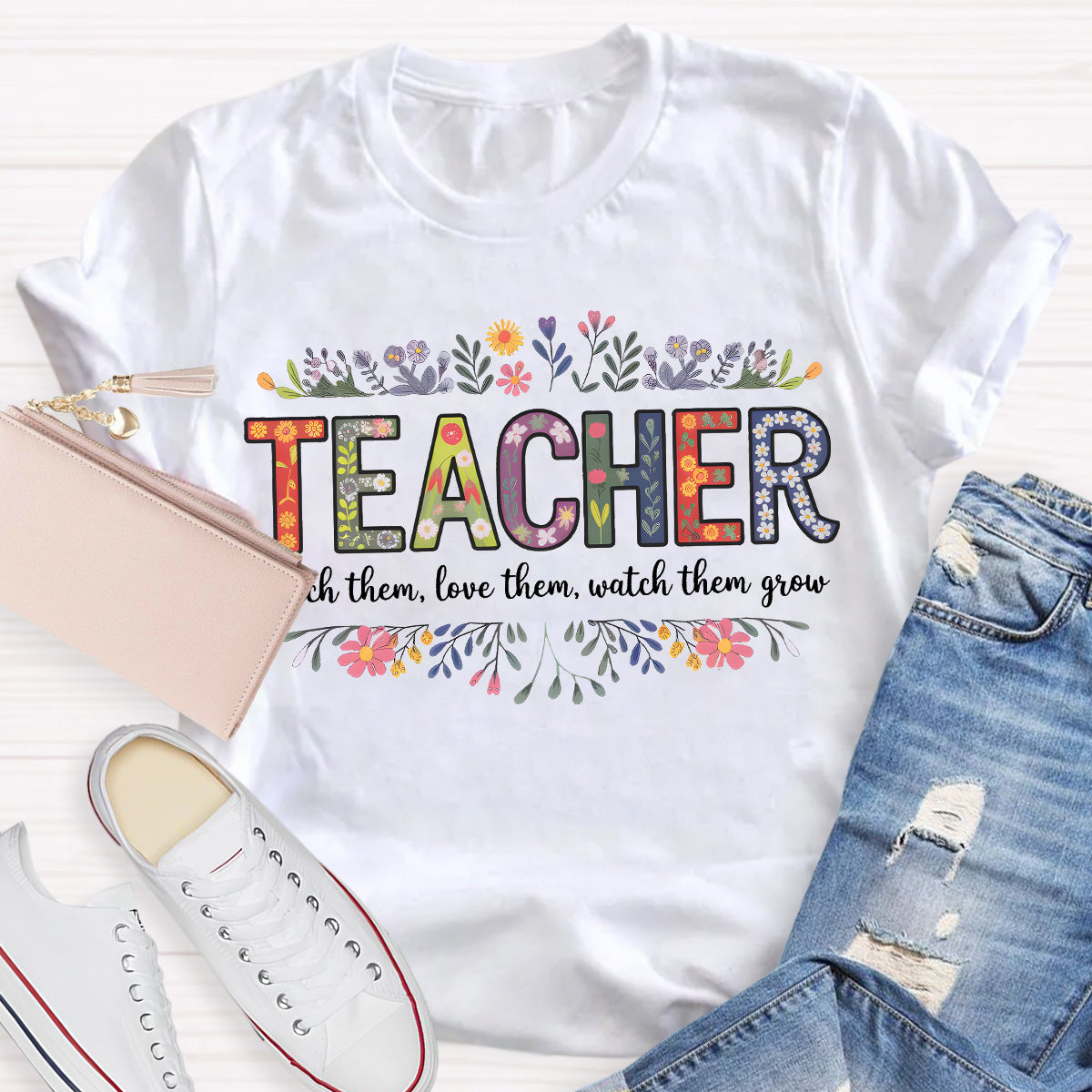 Teach Them Love Them Watch Them Grow Teacher T-Shirt