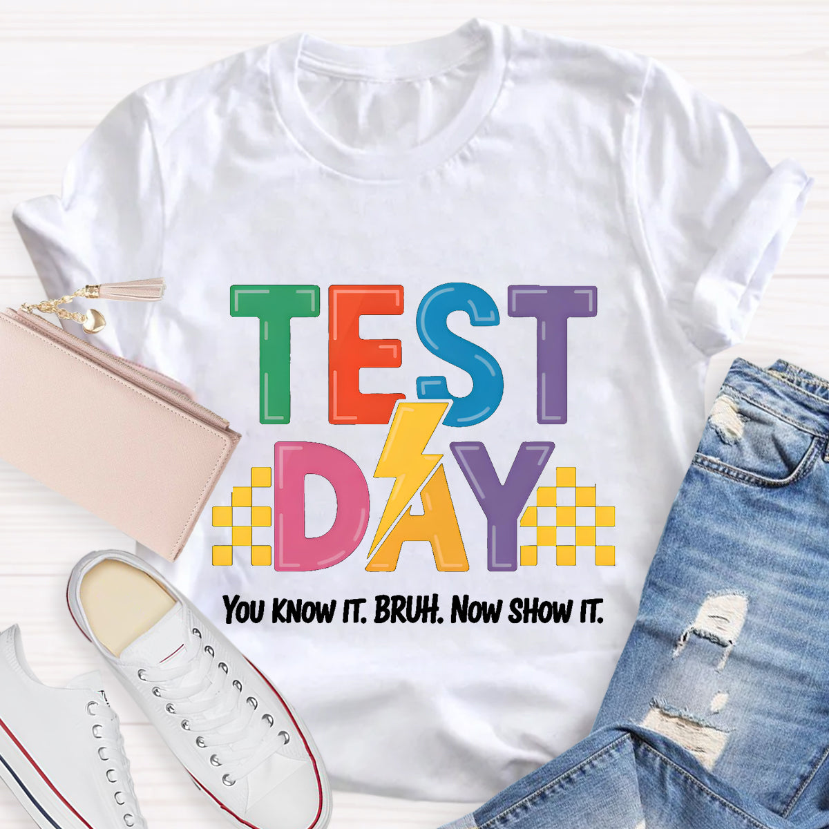 You Know It Now Show It Text Day Teacher T-Shirt