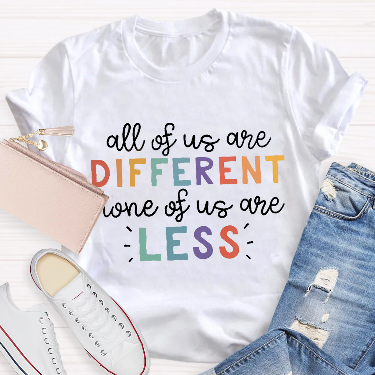 All Of Us Are Different None Of Us Are Less T-Shirt