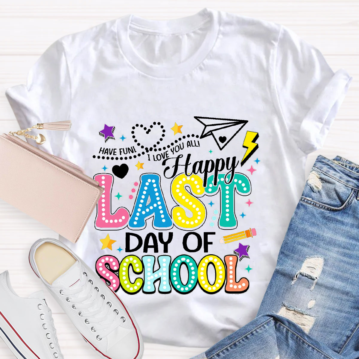 Have Fun Happy Last Day Of School Teacher T-Shirt