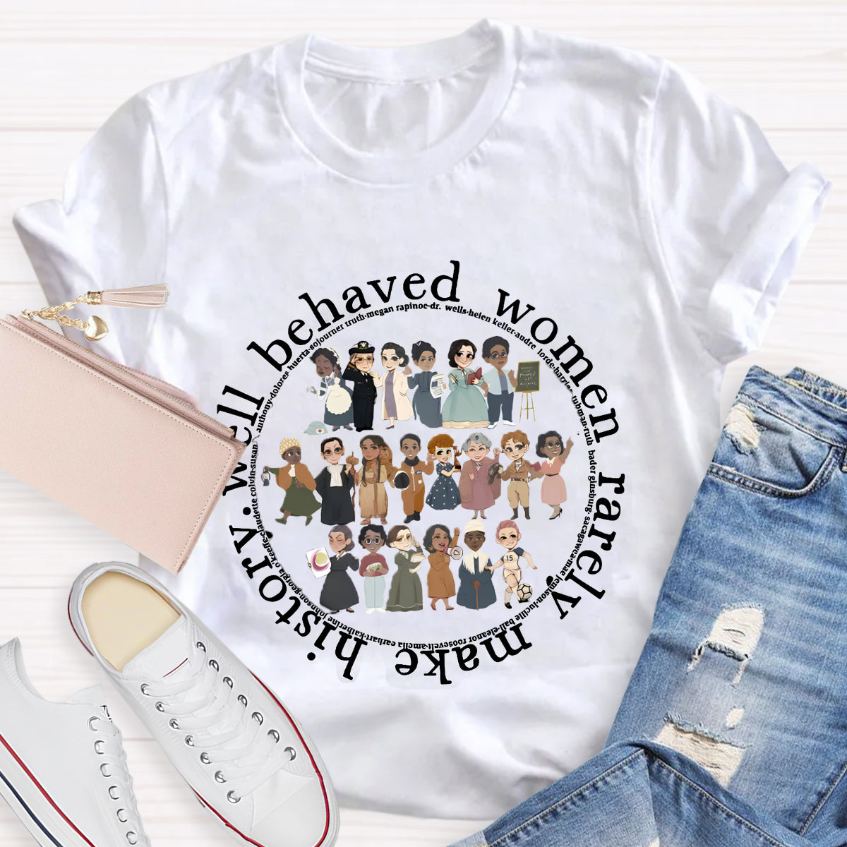 Well Behaved Women Rarely Make History T-Shirt