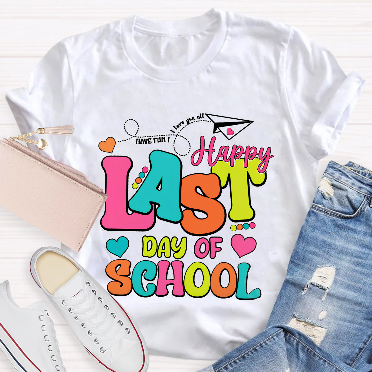 Have Fun Love You All Happy Last Day Of School Teacher T-Shirt