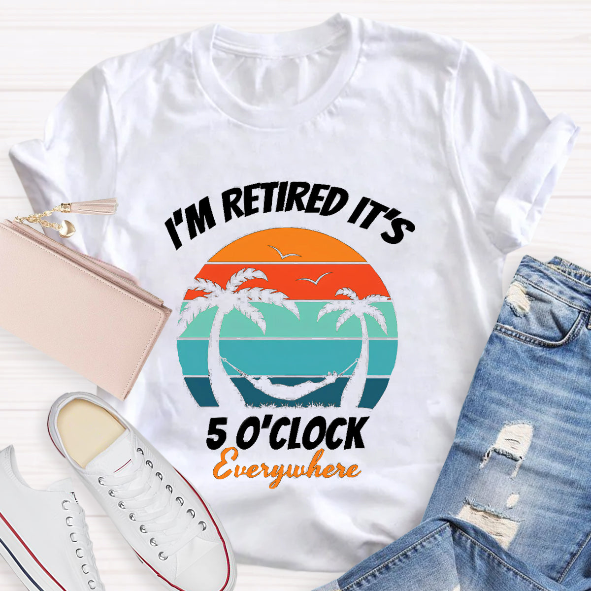 I'm Retired It's 5 O'clock Everywhere Teacher T-Shirt