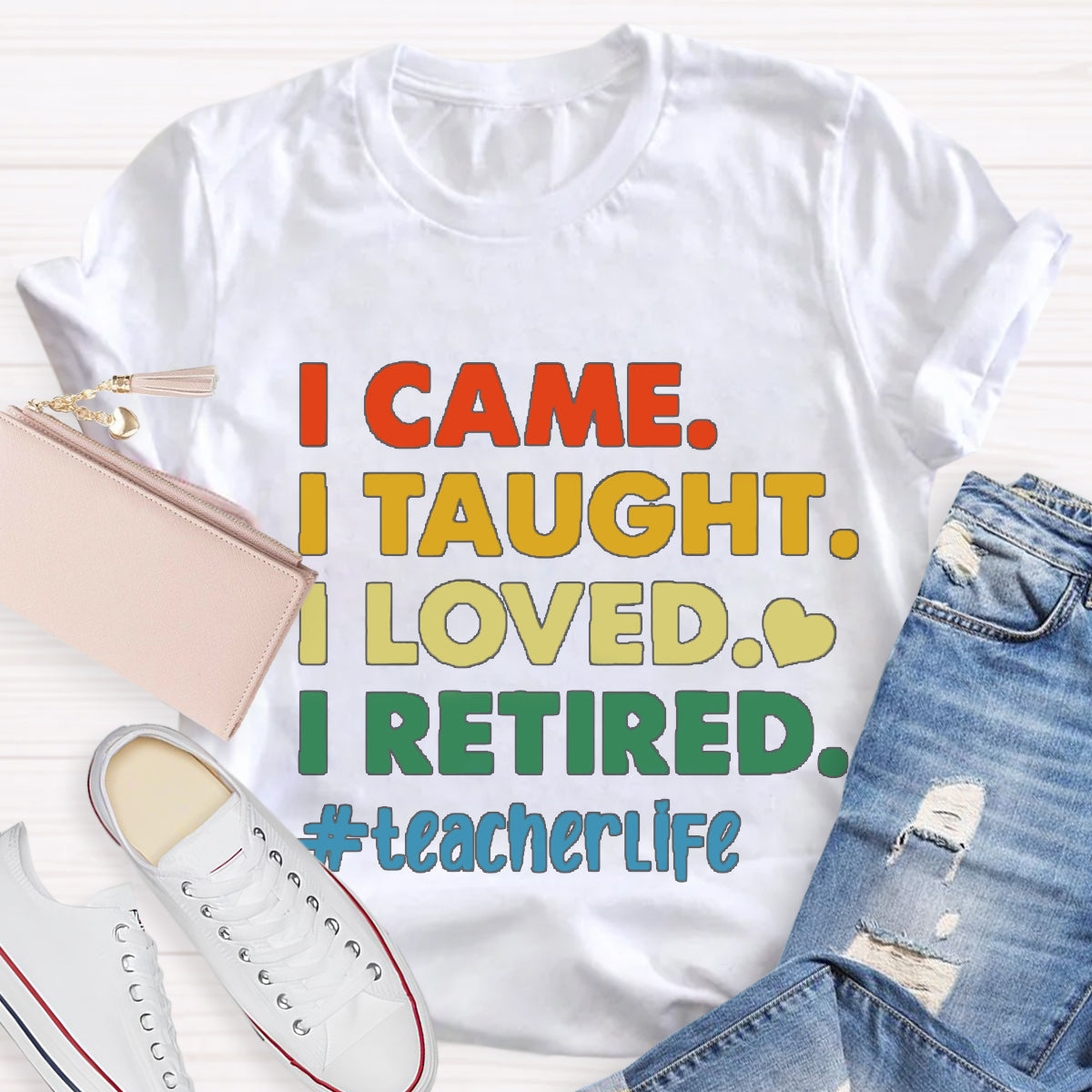 I Came I Thought I Loved I Retired Teacher Life T-Shirt